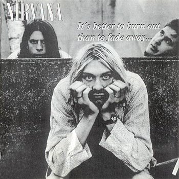 Nirvana It's better to burn out than to fade away - cover